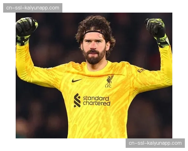 利物浦门将阿利松伤缺至月底 凯莱赫临危受命表现稳健